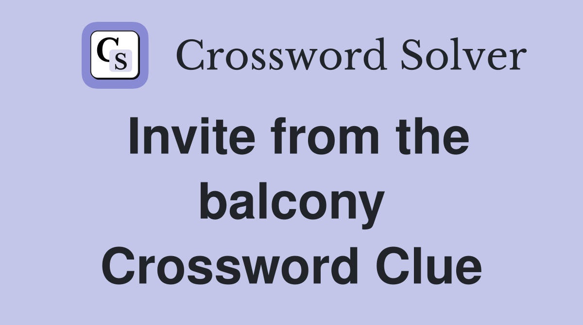 Invite from the balcony Crossword Clue