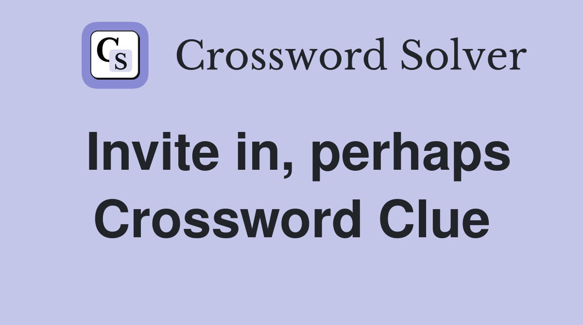 Invite in, perhaps Crossword Clue