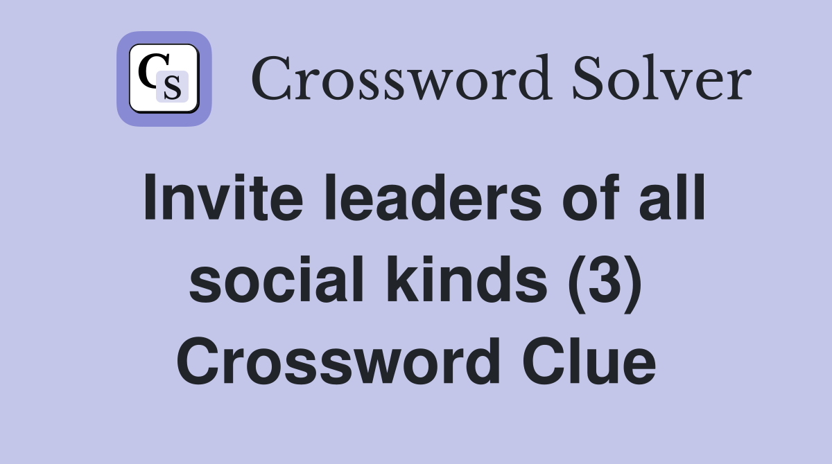 Invite leaders of all social kinds (3) Crossword Clue