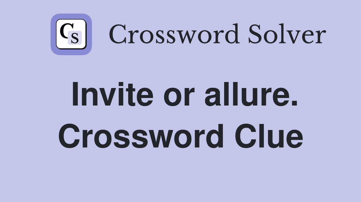 Invite or allure. Crossword Clue