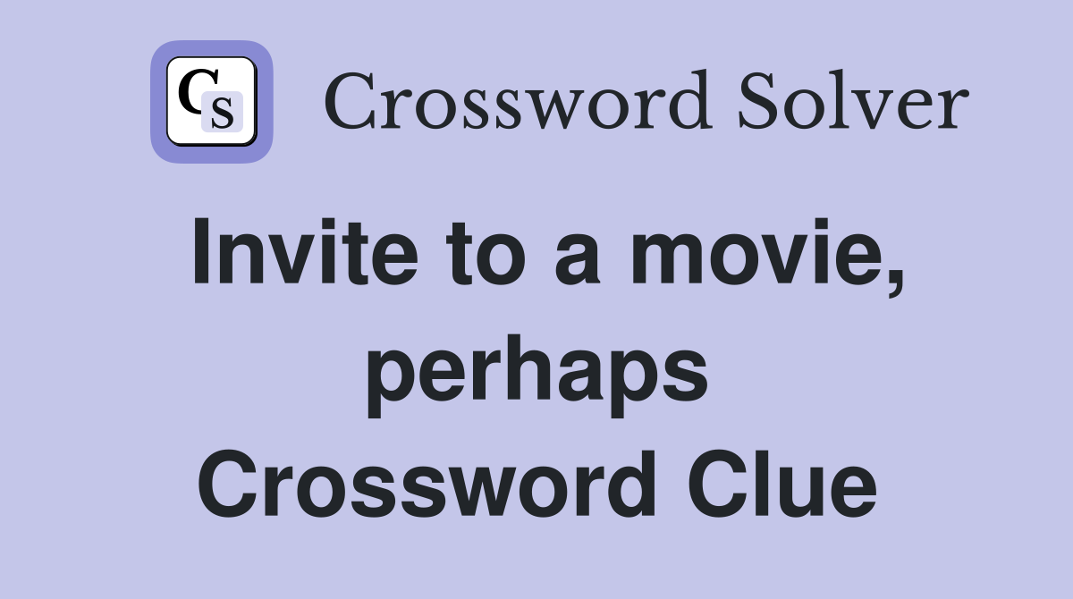Invite to a movie, perhaps Crossword Clue