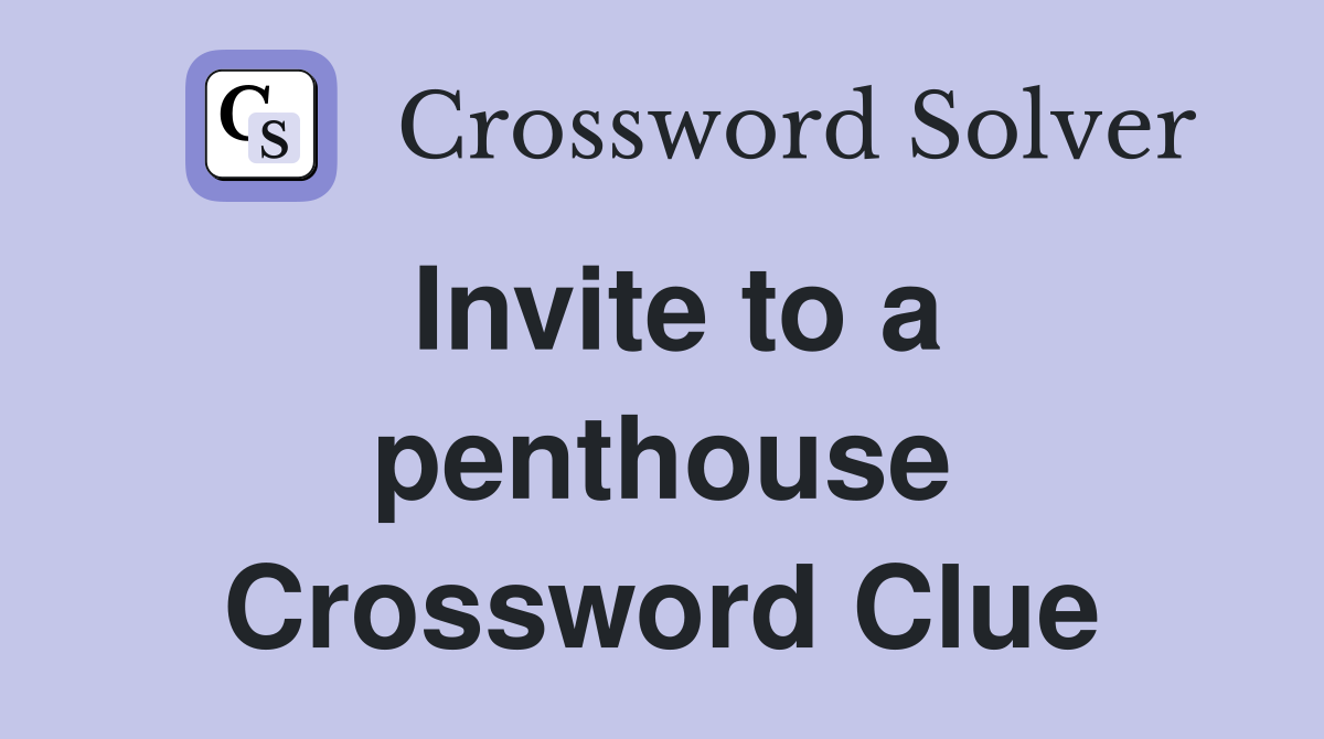 Invite to a penthouse Crossword Clue