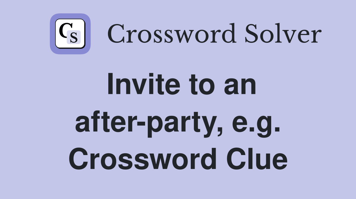 Invite to an after-party, e.g. Crossword Clue