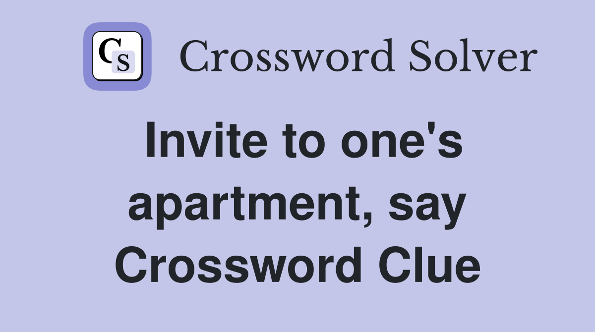 Invite to one's apartment, say Crossword Clue