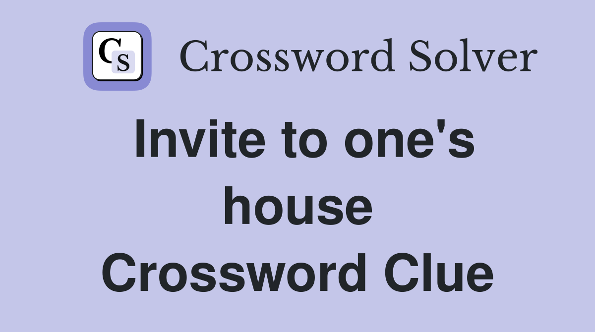 Invite to one's house Crossword Clue
