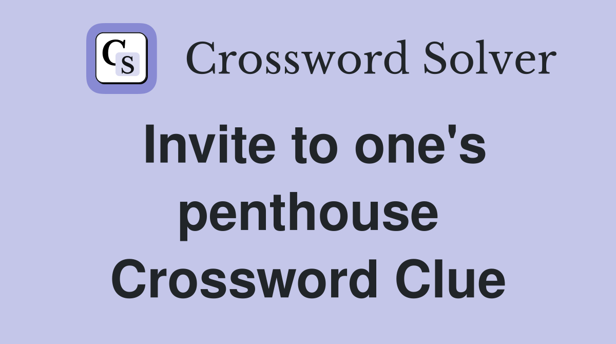 Invite to one's penthouse Crossword Clue