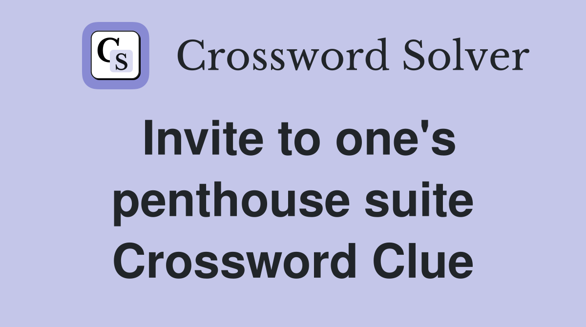 Invite to one's penthouse suite Crossword Clue