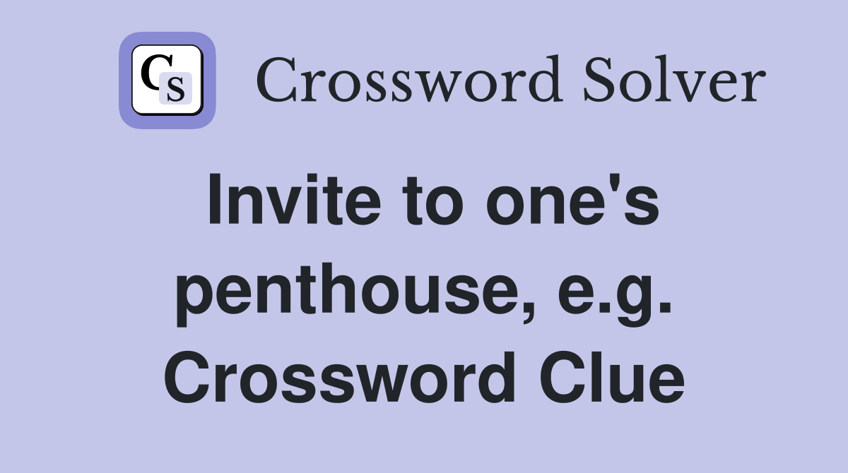 Invite to one's penthouse, e.g. Crossword Clue