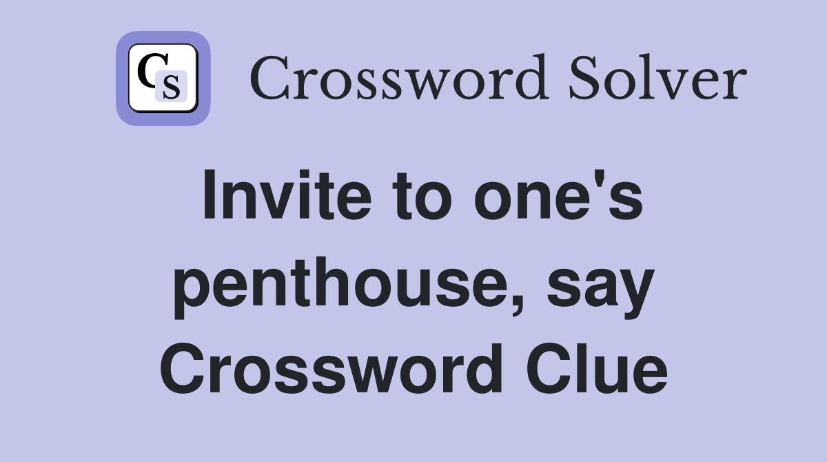 Invite to one's penthouse, say Crossword Clue