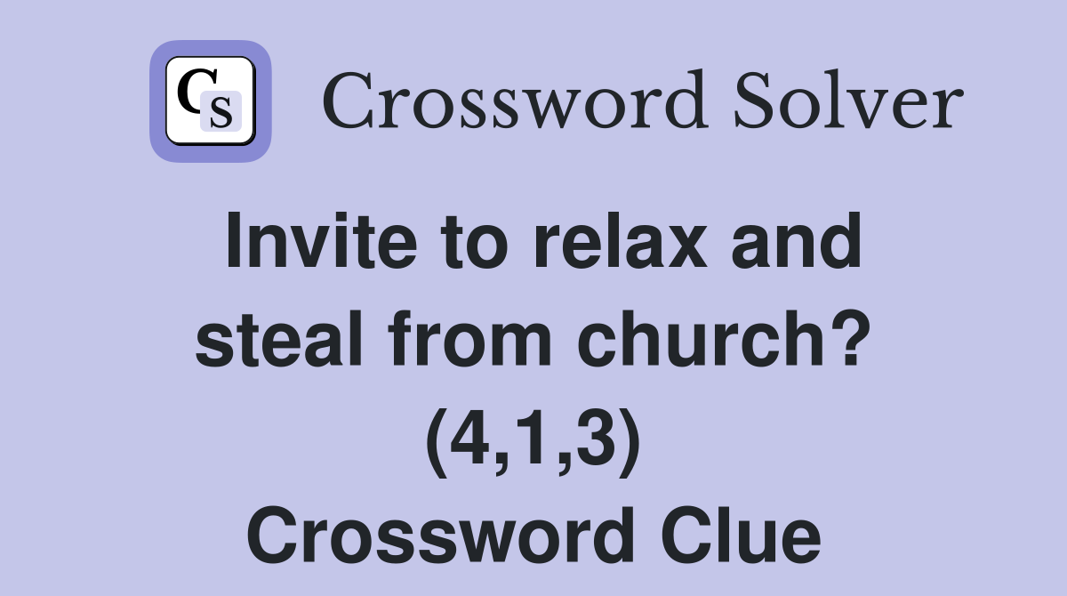 Invite to relax and steal from church? (4,1,3) Crossword Clue