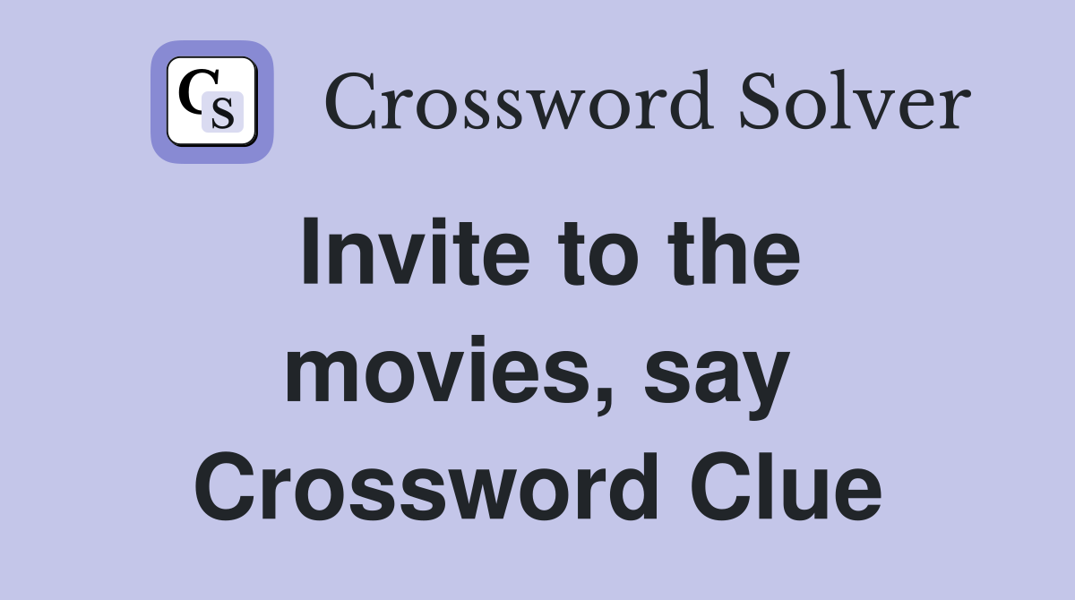 Invite to the movies, say Crossword Clue