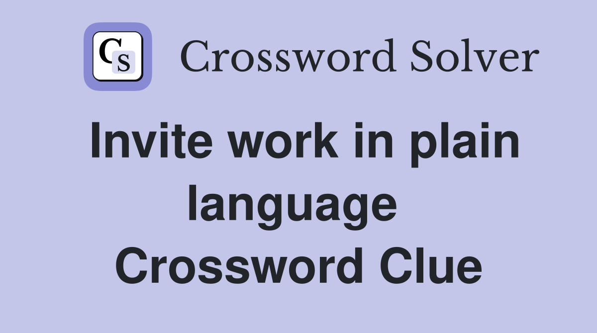 Invite work in plain language  Crossword Clue