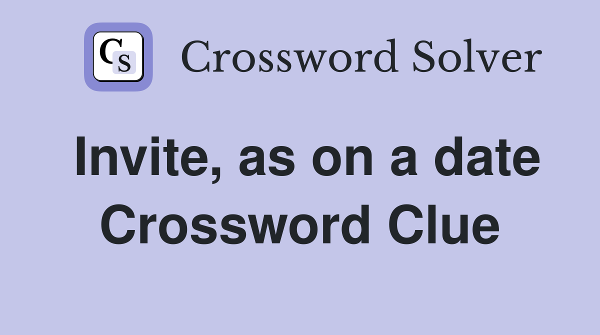 Invite, as on a date Crossword Clue
