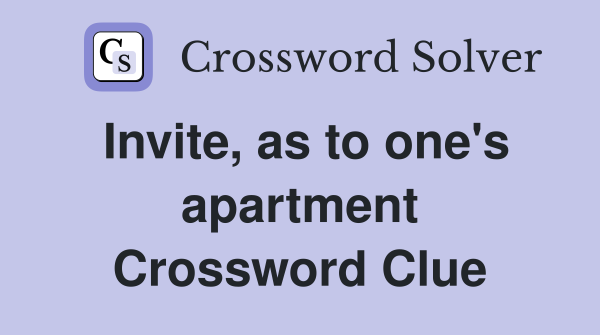 Invite, as to one's apartment Crossword Clue