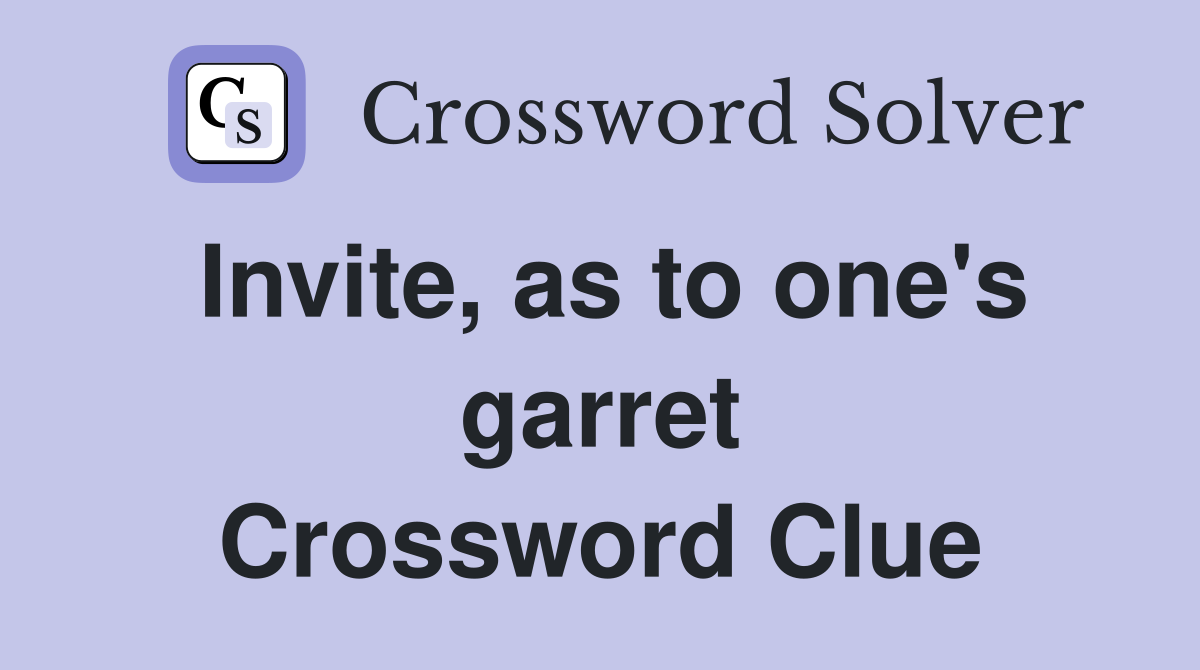 Invite, as to one's garret Crossword Clue