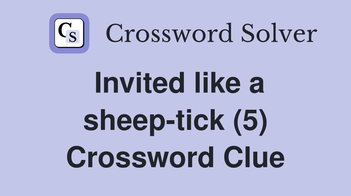 Invited like a sheep-tick (5) Crossword Clue