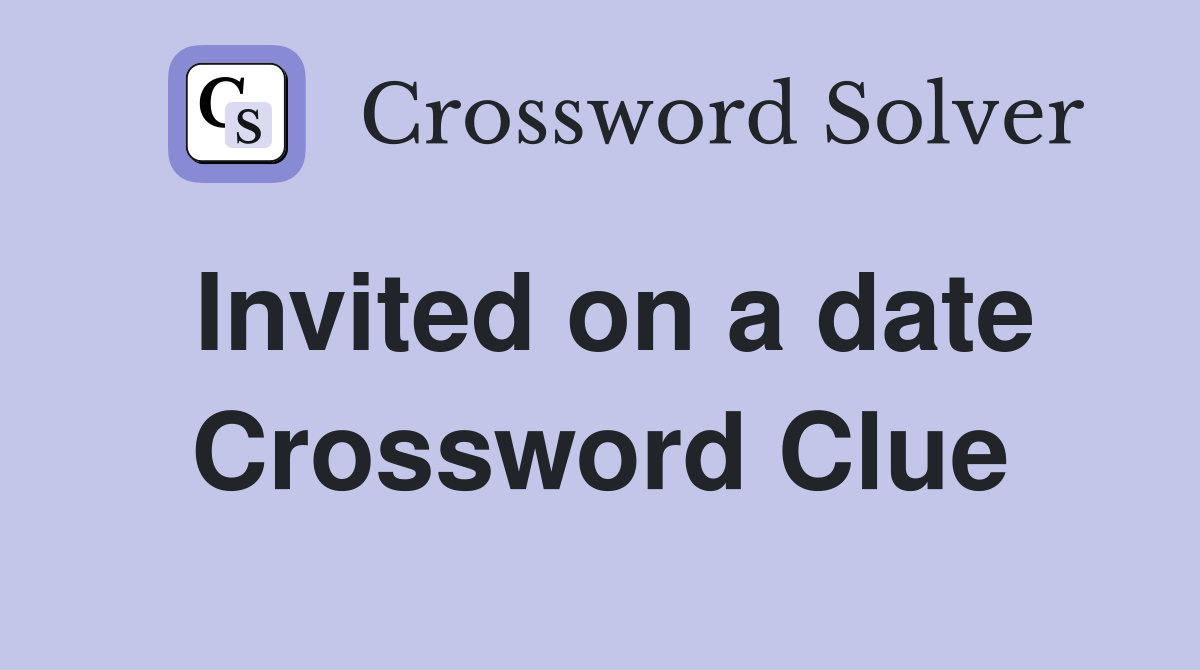 Invited on a date Crossword Clue