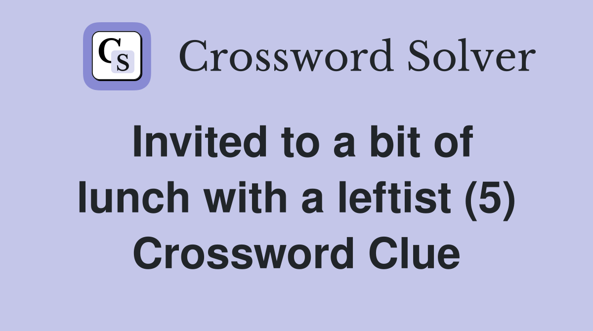 Invited to a bit of lunch with a leftist (5) Crossword Clue