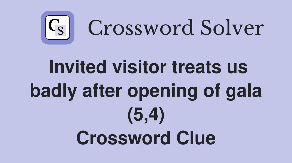 Invited visitor treats us badly after opening of gala (5,4) Crossword Clue