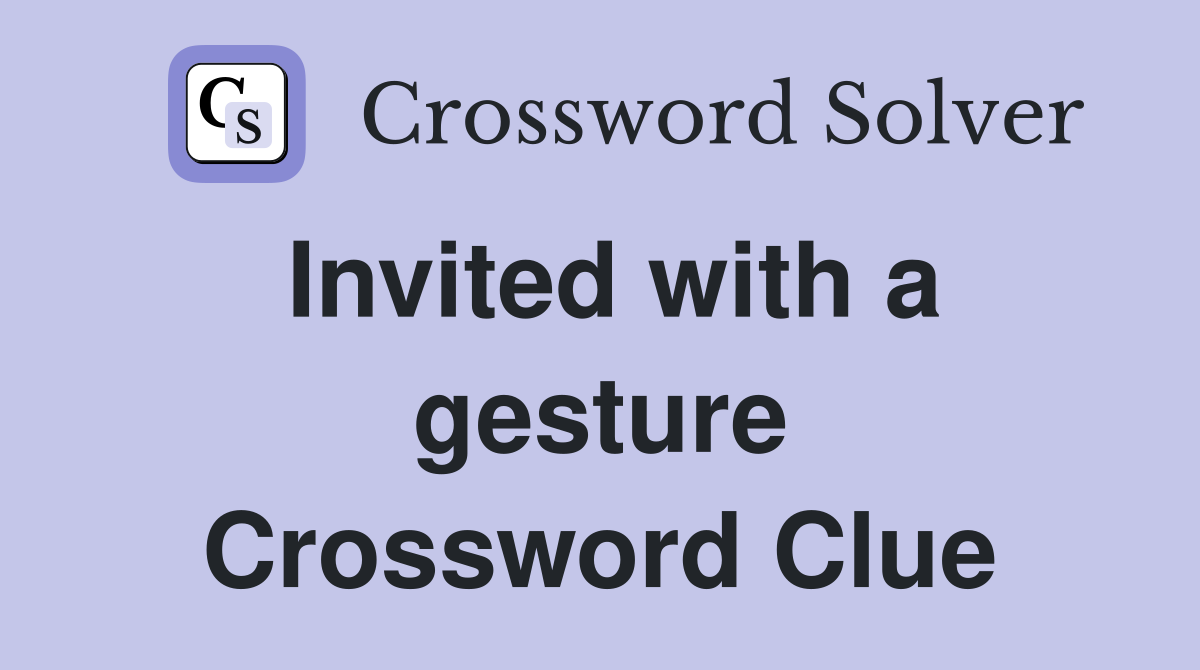 Invited with a gesture Crossword Clue