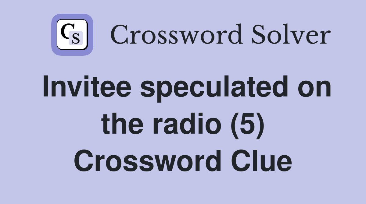 Invitee speculated on the radio (5) Crossword Clue