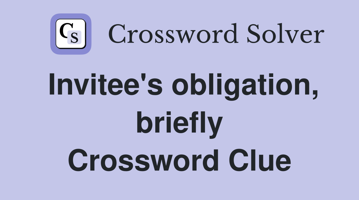 Invitee's obligation, briefly Crossword Clue
