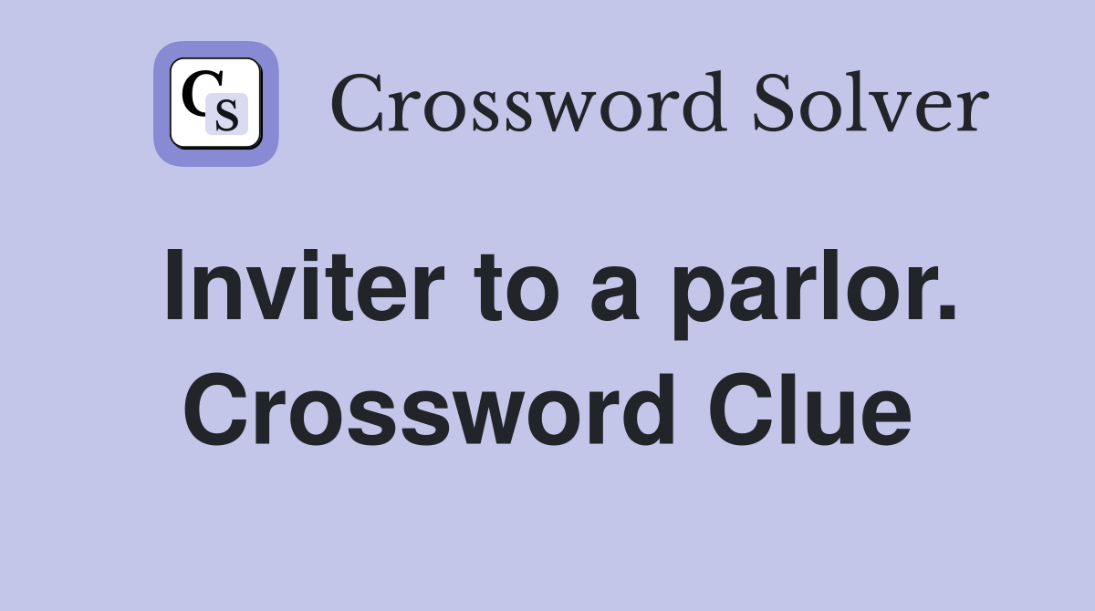 Inviter to a parlor. Crossword Clue