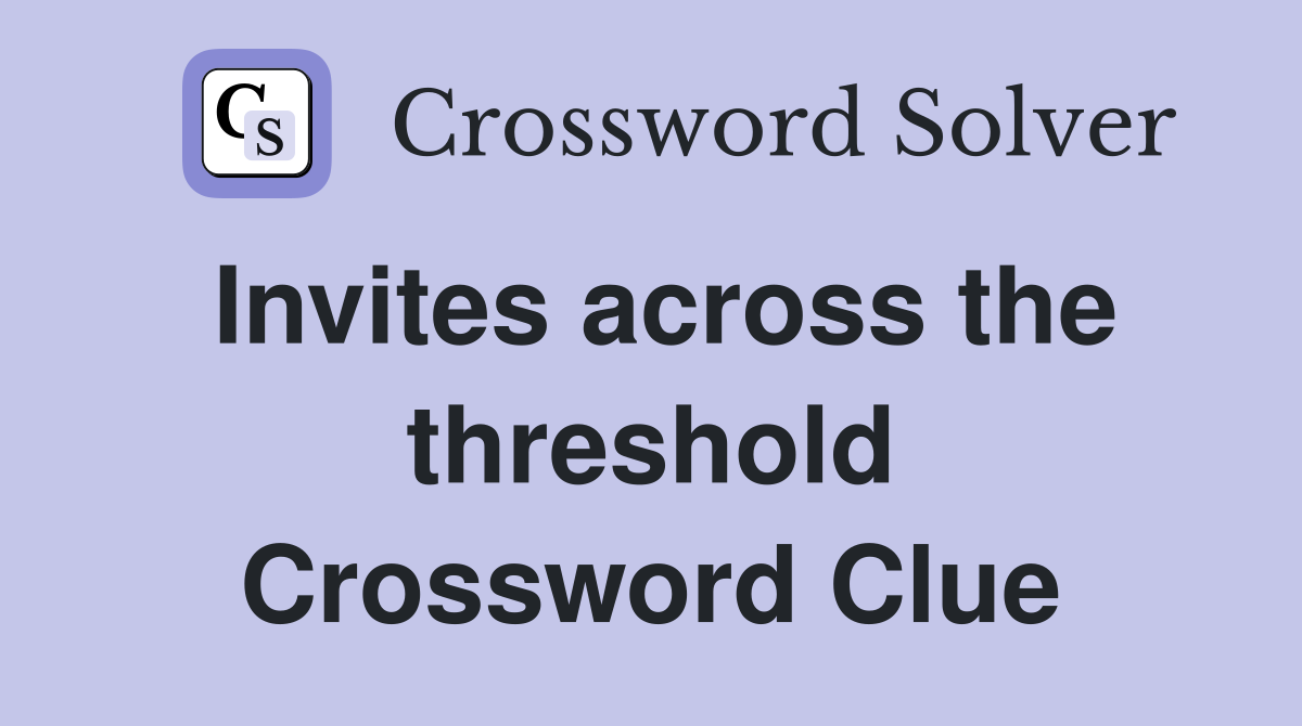 Invites across the threshold Crossword Clue