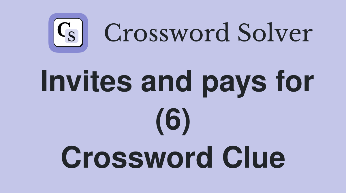 Invites and pays for (6) Crossword Clue