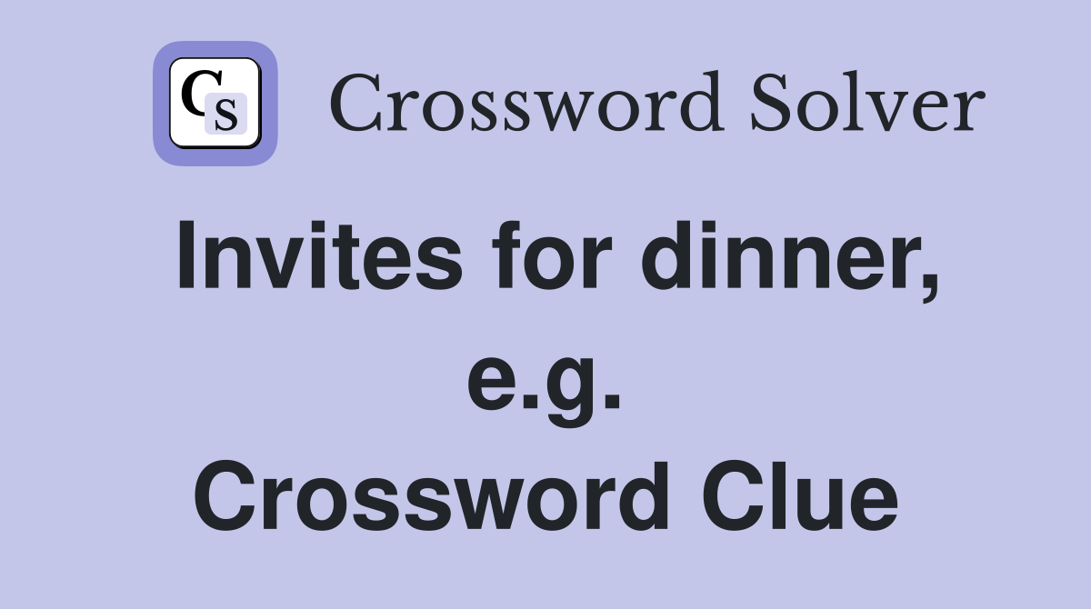 Invites for dinner, e.g. Crossword Clue