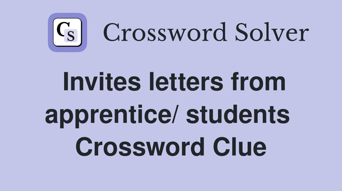 Invites letters from apprentice/ students  Crossword Clue