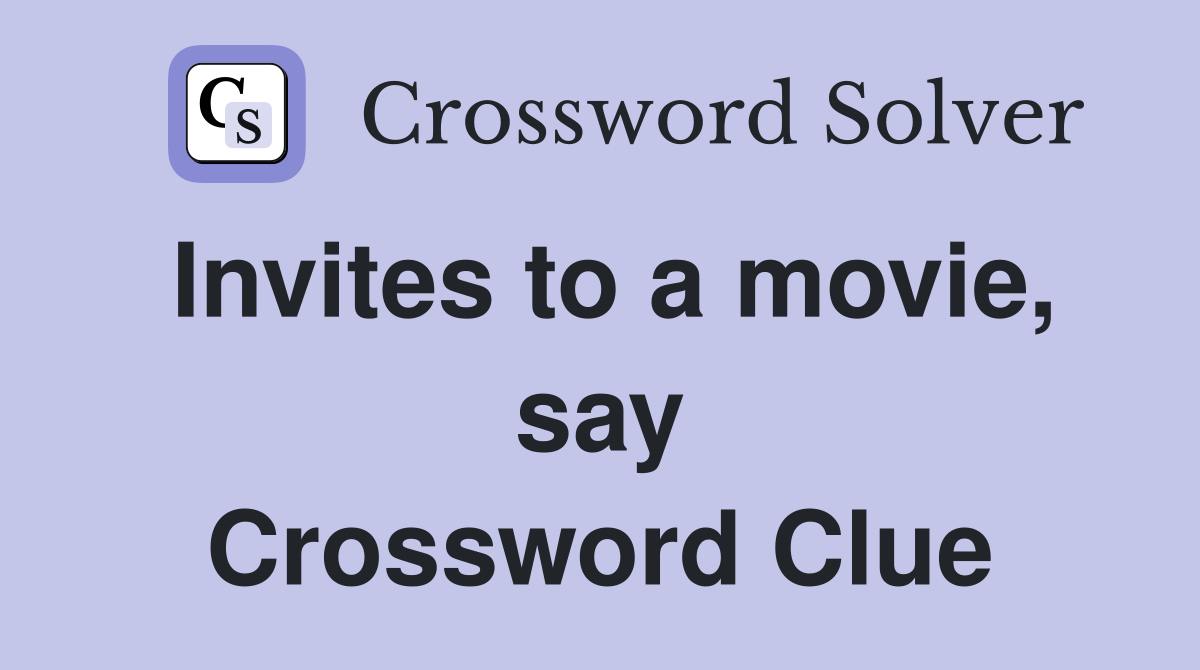 Invites to a movie, say Crossword Clue