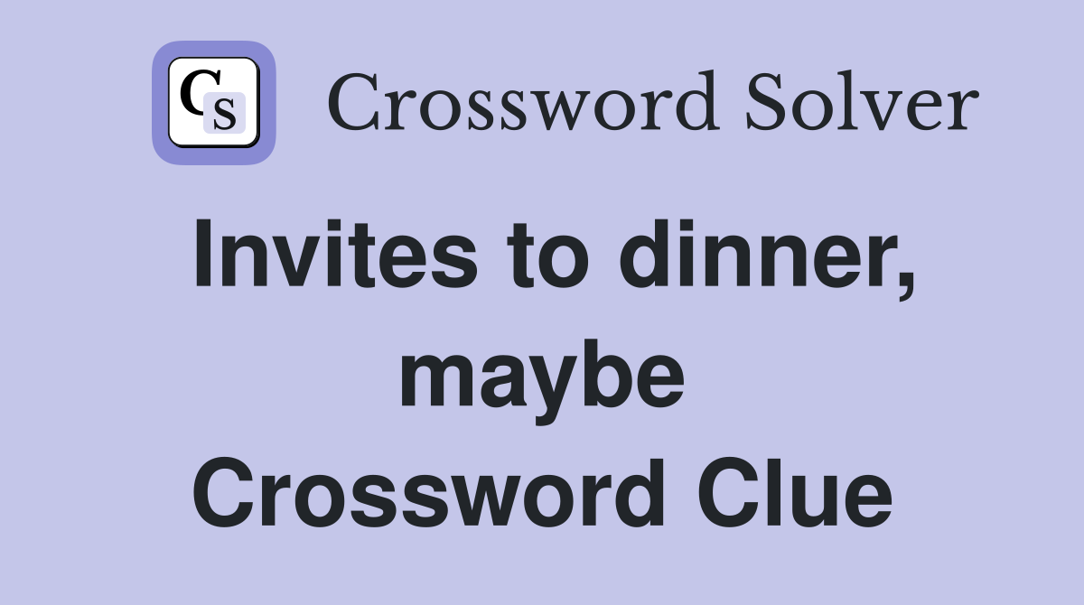 Invites to dinner, maybe Crossword Clue