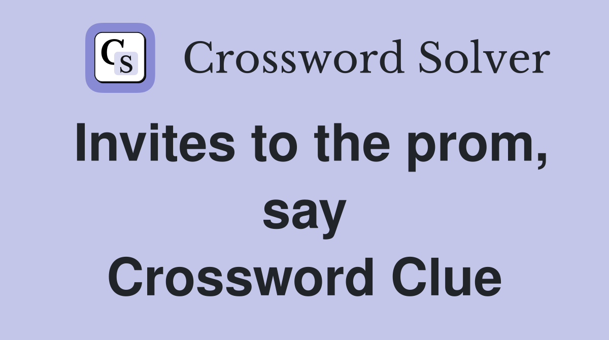 Invites to the prom, say Crossword Clue