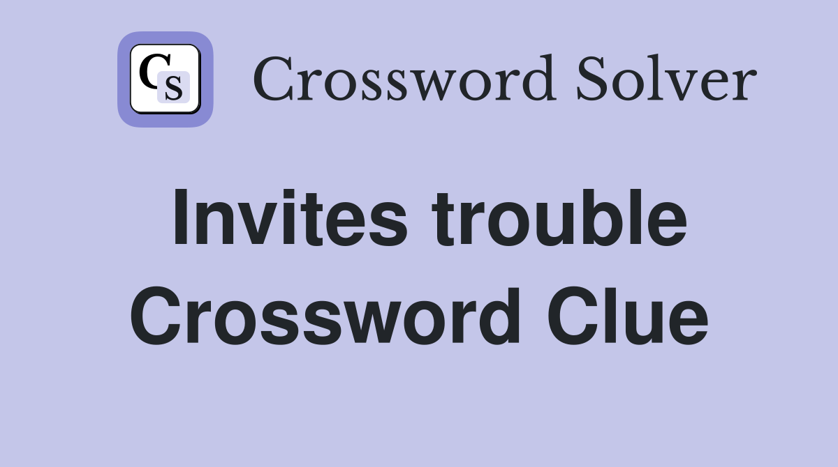 Invites trouble Crossword Clue