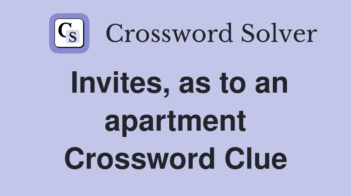 Invites, as to an apartment Crossword Clue