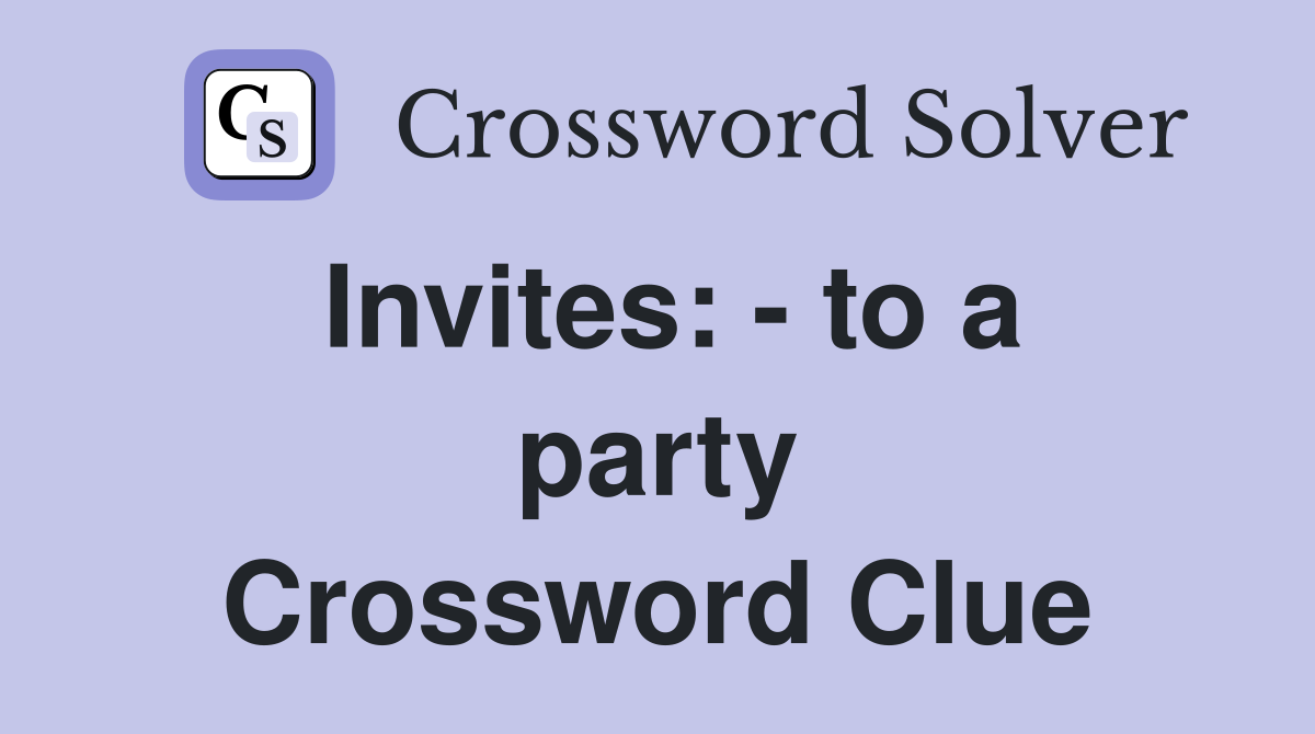 Invites: - to a party Crossword Clue