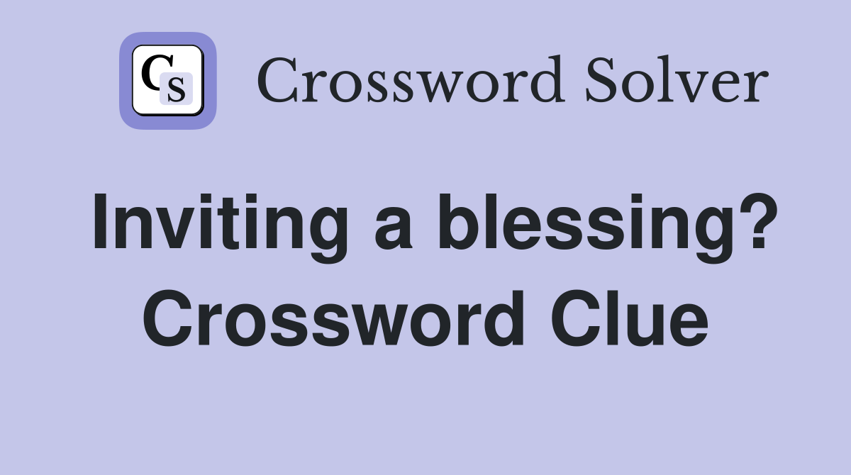 Inviting a blessing? Crossword Clue