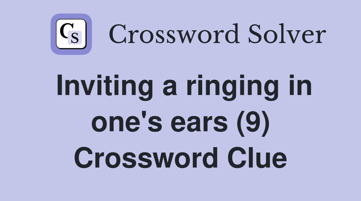 Inviting a ringing in one's ears (9) Crossword Clue