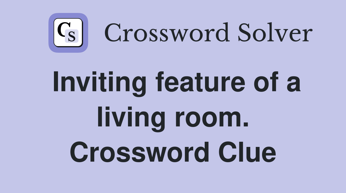 Inviting feature of a living room. Crossword Clue