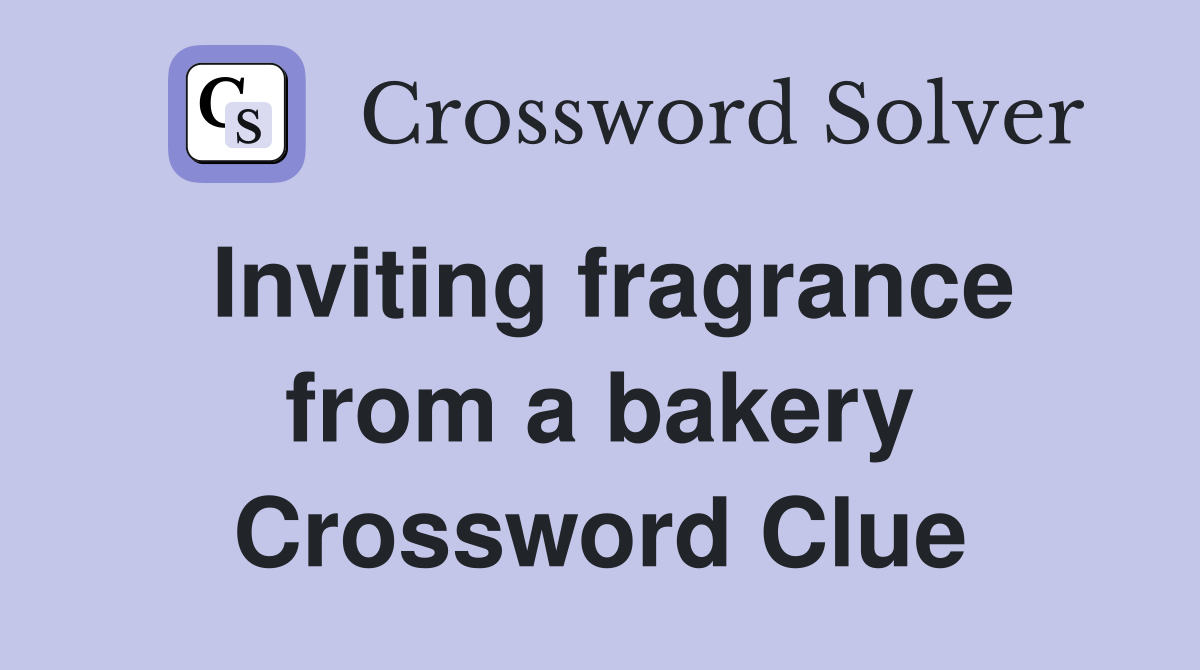 Inviting fragrance from a bakery Crossword Clue