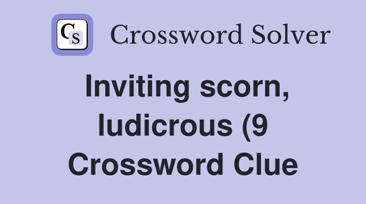 Inviting scorn ludicrous (9) Crossword Clue Answers Crossword Solver Inviting scorn ludicrous (9) Crossword Clue Answers Crossword Solver