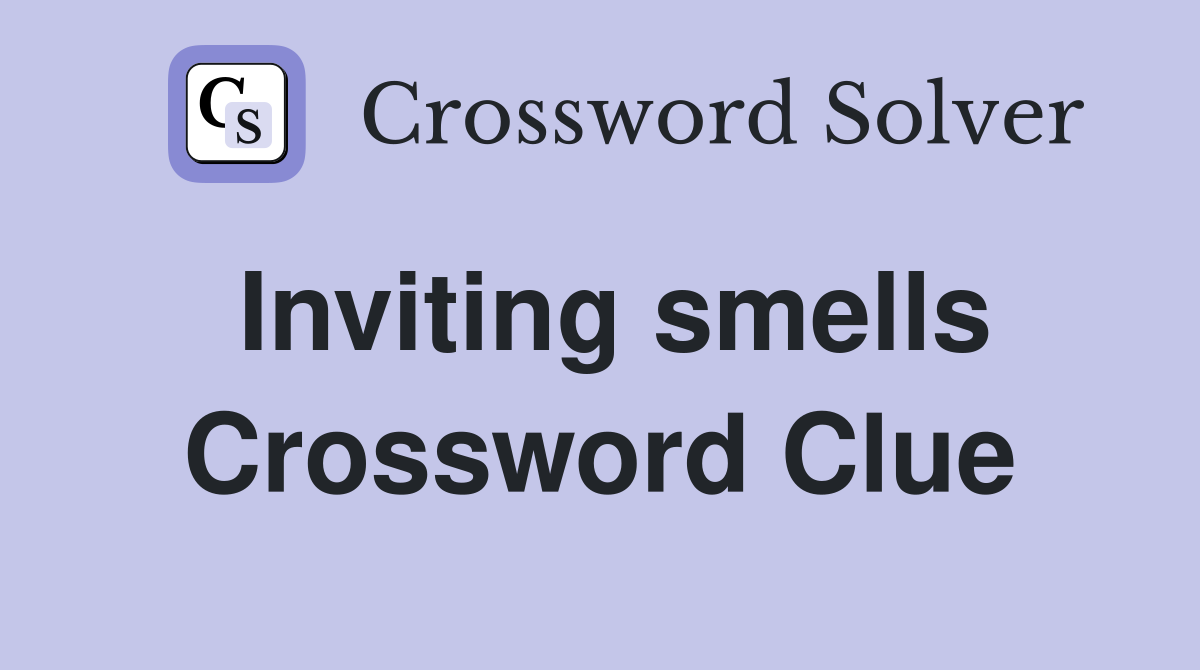Inviting smells Crossword Clue
