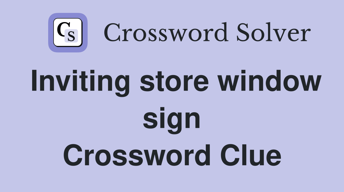 Inviting store window sign Crossword Clue