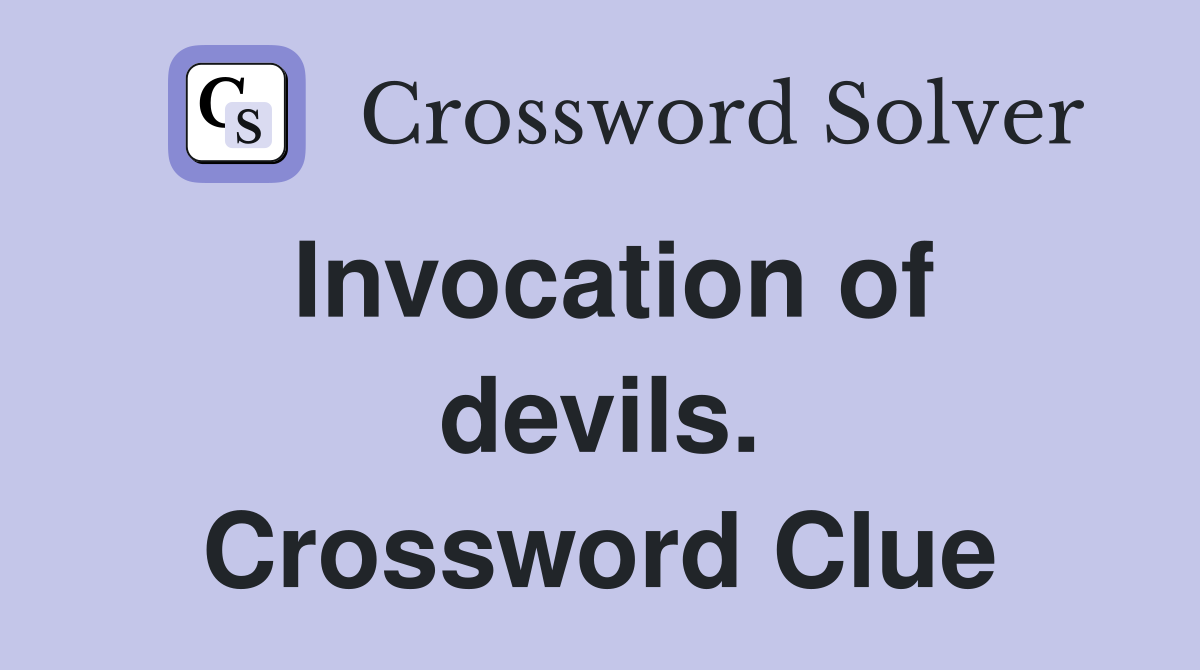 Invocation of devils. Crossword Clue
