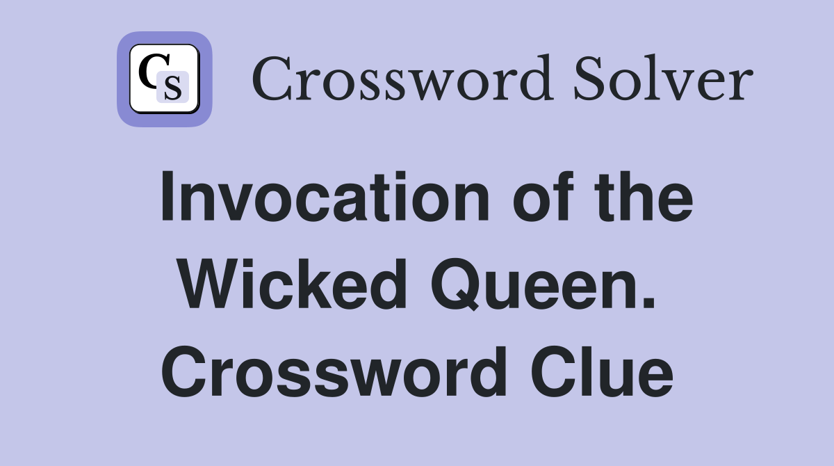 Invocation of the Wicked Queen. Crossword Clue