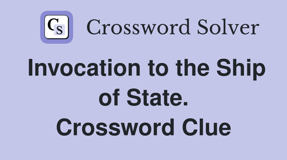 Invocation to the Ship of State. Crossword Clue