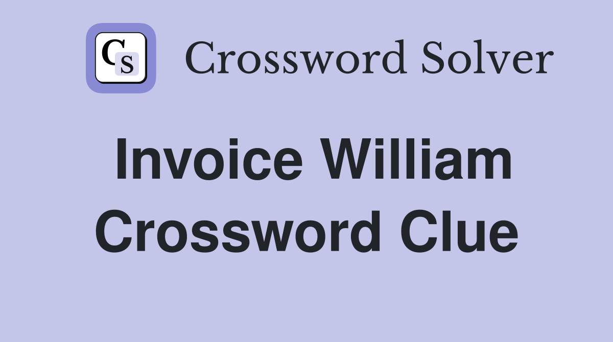 Invoice William Crossword Clue