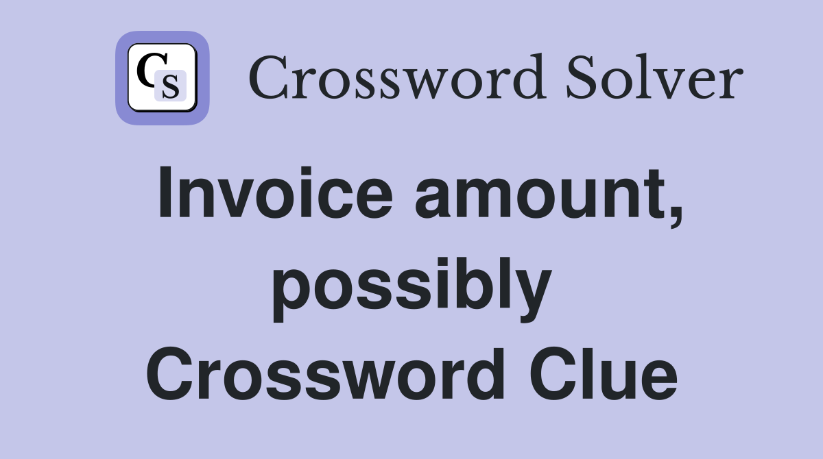 Invoice amount, possibly Crossword Clue