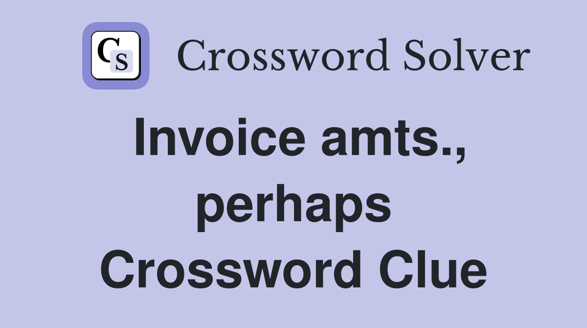 Invoice amts., perhaps Crossword Clue